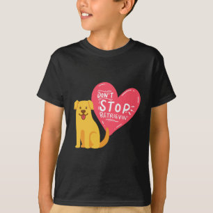 Golden Retriever - Hör nicht auf zu apportieren T-Shirt