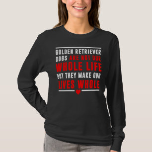 Golden Retriever Hunde sind nicht unser ganzes Leb T-Shirt