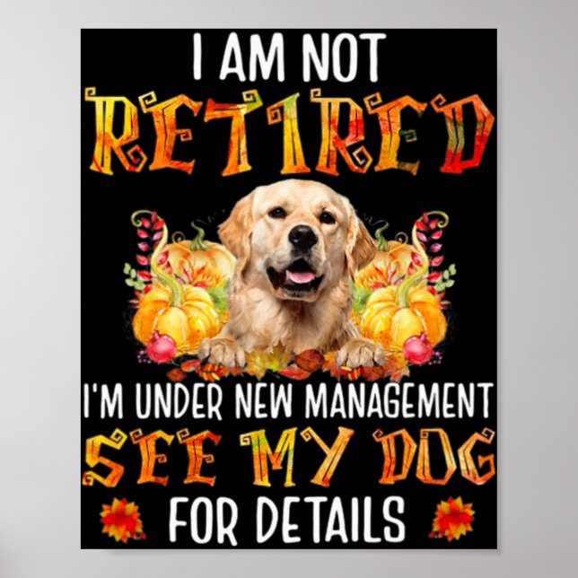 Golden Retriever I Am Not Retired I'm Under New Ma Poster (Vorne)