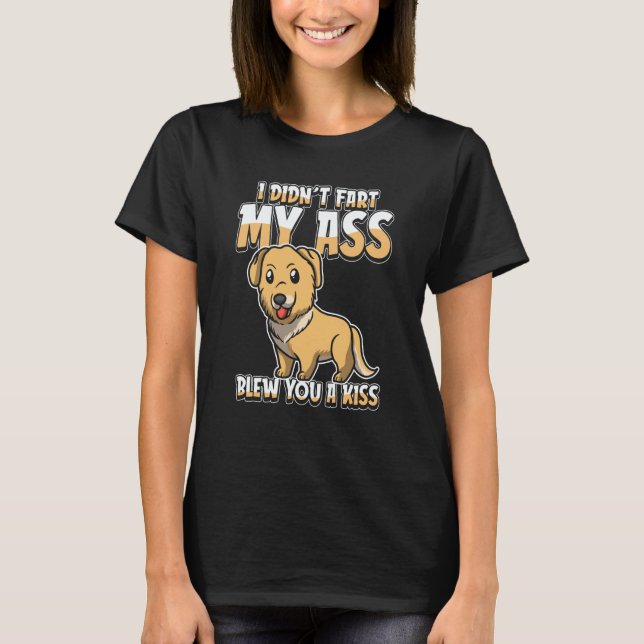 Golden Retriever  I Didnt Fart My Butt Blew You A  T-Shirt (Vorderseite)