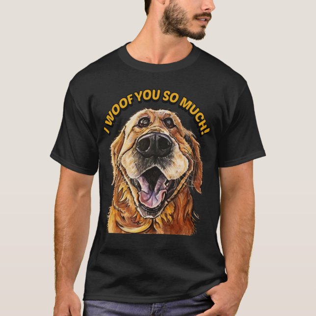 Golden Retriever I WOOF YOU SO MUCH Dog I LOVE YOU T-Shirt (Vorderseite)