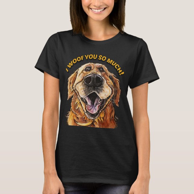 Golden Retriever I WOOF YOU SO MUCH Dog I LOVE YOU T-Shirt (Vorderseite)