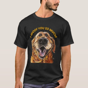 Golden Retriever, ICH HABE EUCH SO VIEL Hund, ICH  T-Shirt