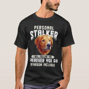 Golden Retriever Personal Stalker Ich werde Ihnen  T-Shirt