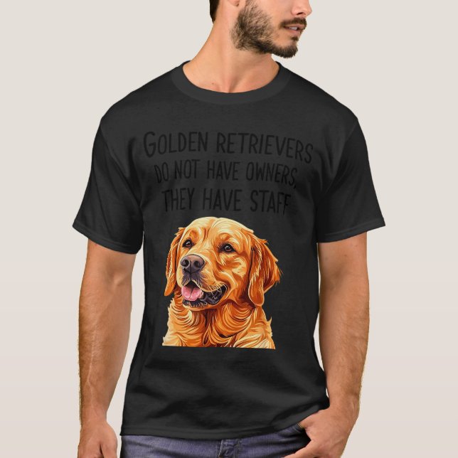 Golden Retrievers haben keine Besitzer, die sie ha T-Shirt (Vorderseite)
