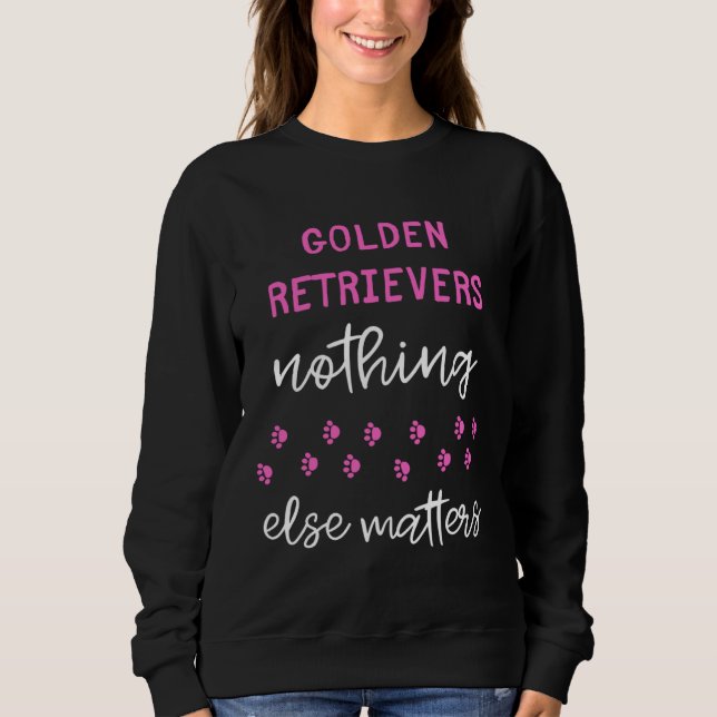 Golden Retrievers Nothing Else Matters Sweatshirt (Vorderseite)