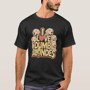 Goldene Liebe Dummer Blondinen Lustiger Hund Mama T-Shirt