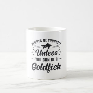 Goldfish, es sei denn, Sie können Goldfisch sein Kaffeetasse