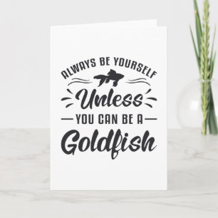 Goldfish, es sei denn, Sie können Goldfisch sein Karte