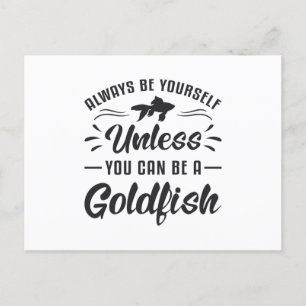 Goldfish, es sei denn, Sie können Goldfisch sein Postkarte