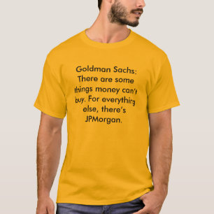 Goldman Sachs: Es gibt einige Sachen, die Geld'… T-Shirt