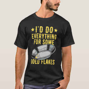 Goldschürfen Zitat für einen Goldsucher T-Shirt