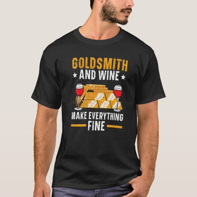 Goldsmith And Wine Make Everything Fine Jewelry Ma T-Shirt (Vorderseite)
