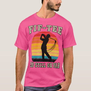 Golf 50. Geburtstag Fünfzig Immer Noch Auf Par Fun T-Shirt