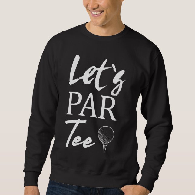 Golf Ball und Golfspielen Let's Par T-Shirt Sweatshirt (Vorderseite)