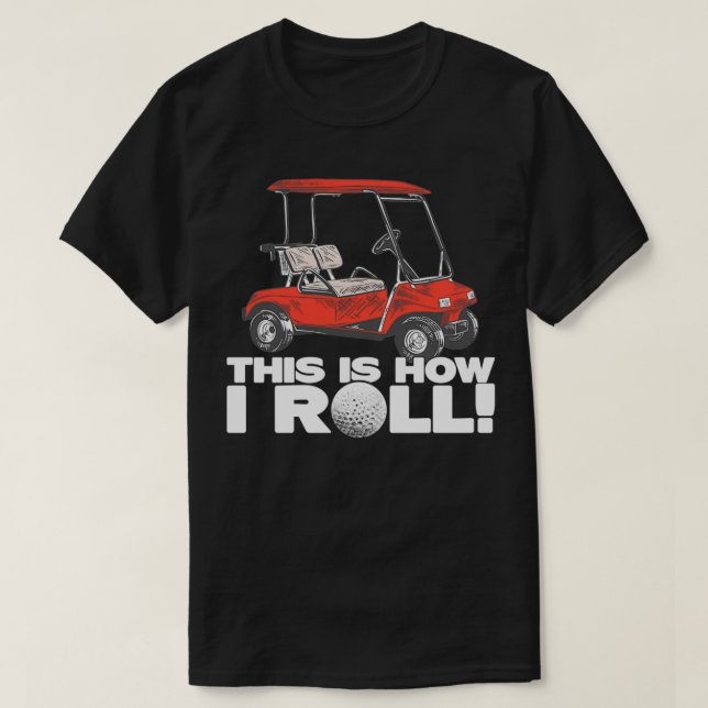 Golf Buggy This Is How I Roll Funny Golf T-Shirt (Design vorne)