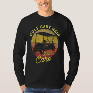Golf Cart Hair Golf Golf Golf Golf spielen ist kei T-Shirt