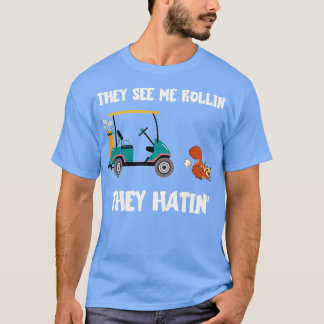 Golf Cart They See Me Rollin They Hatin Funny Squi T-Shirt