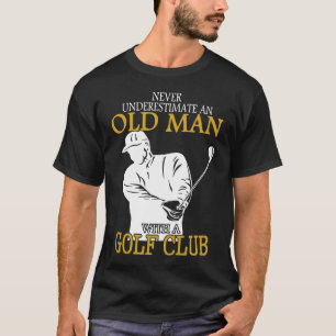 Golf Club Alter Mann nie unterschätzen T-Shirt