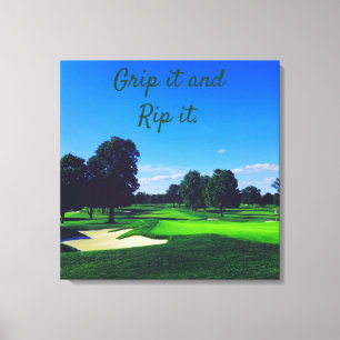 Golf Course Grip es und Rip it Leinwanddruck