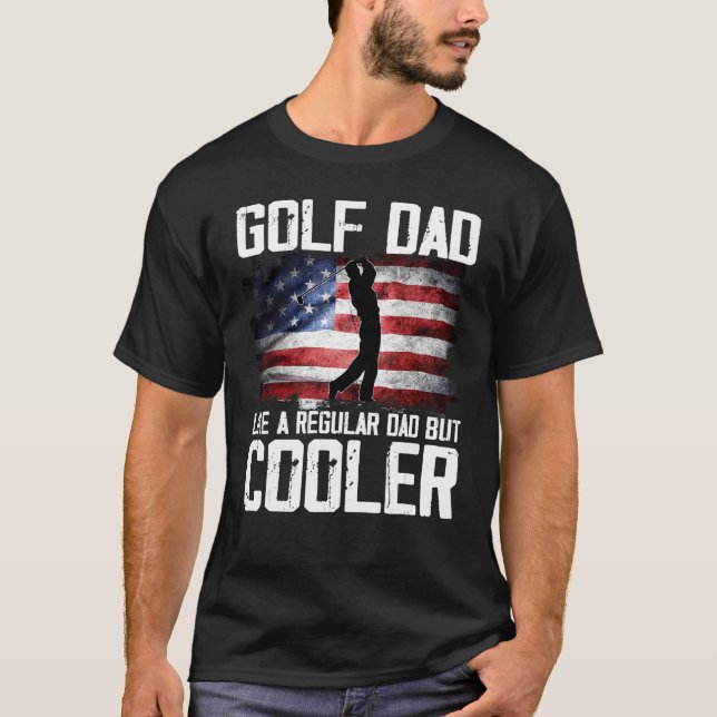Golf Dad Just Like A Regular Dad But Cooler Father T-Shirt (Vorderseite)