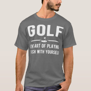 Golf die Kunst zu spielen, mit sich selbst zu hole T-Shirt