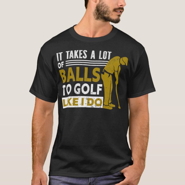 Golf Es braucht viele Bälle zum Golf wie ich Golf T-Shirt (Vorderseite)