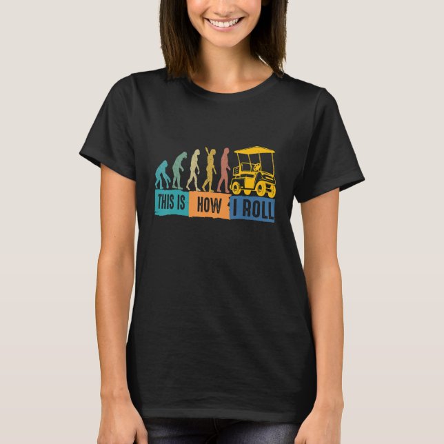 Golf Evolution So nehme ich Golf Cart T-Shirt (Vorderseite)