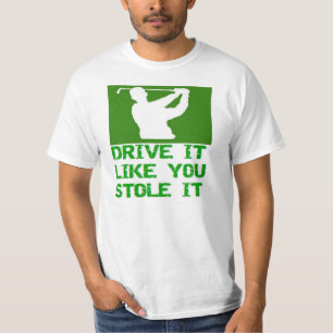 Golf - Fahren Sie es, wie Sie es gestohlen T-Shirt