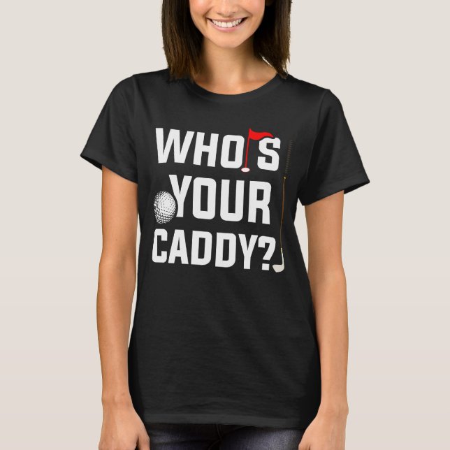 Golf  for Dad Who's Your Caddy Fun Golfing Father T-Shirt (Vorderseite)