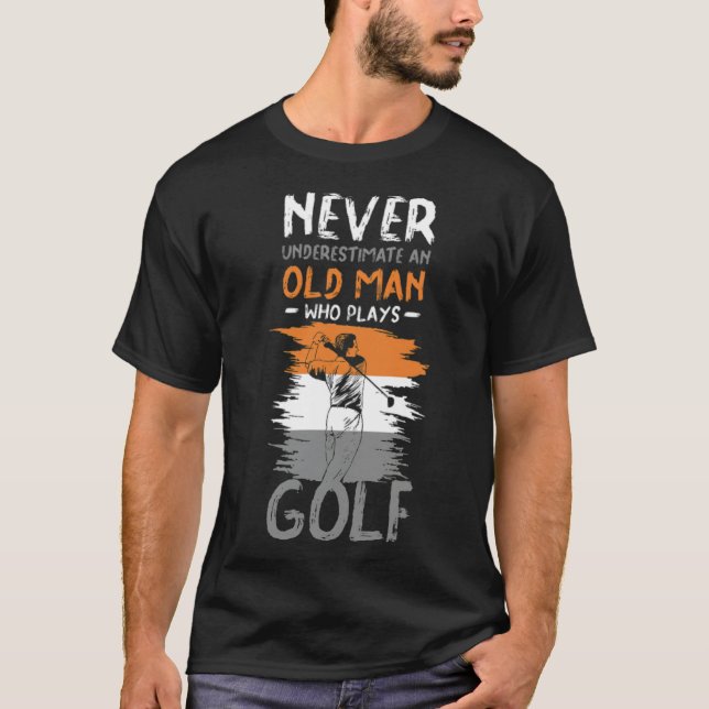 Golf Funny Golfer Sportclubs Birthday Go T-Shirt (Vorderseite)