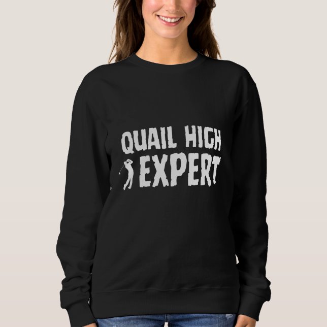 Golf Golfing Terminology Quail High Shot Swing Exp Sweatshirt (Vorderseite)