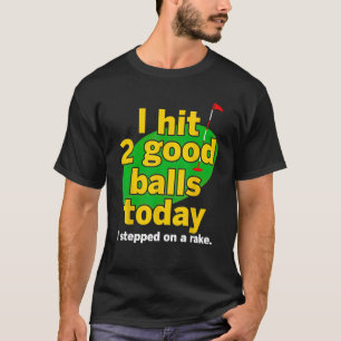 Golf I traf 2 gute Balls Heute bin ich auf einem R T-Shirt