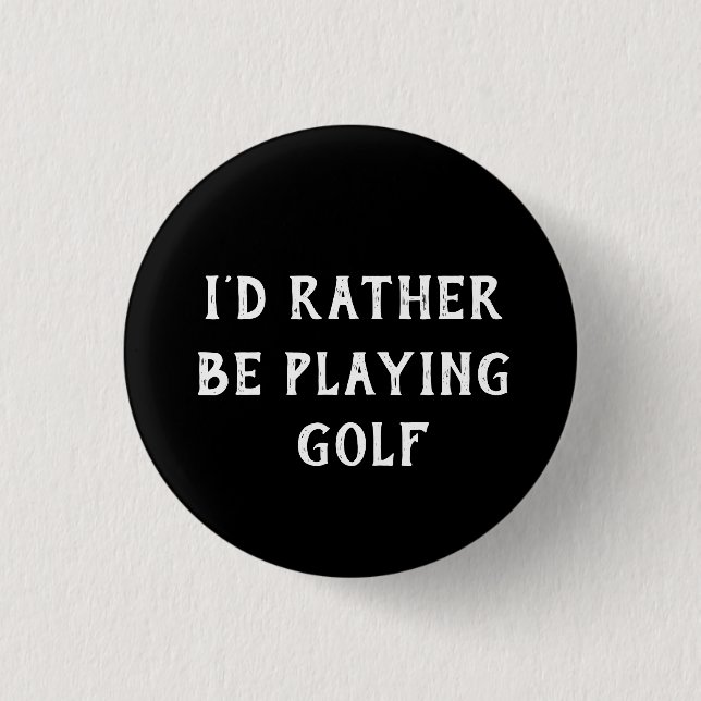 GOLF, ICH WÜRDE GERADE GOLFABZEICHEN SPIELEN BUTTON (Vorderseite)