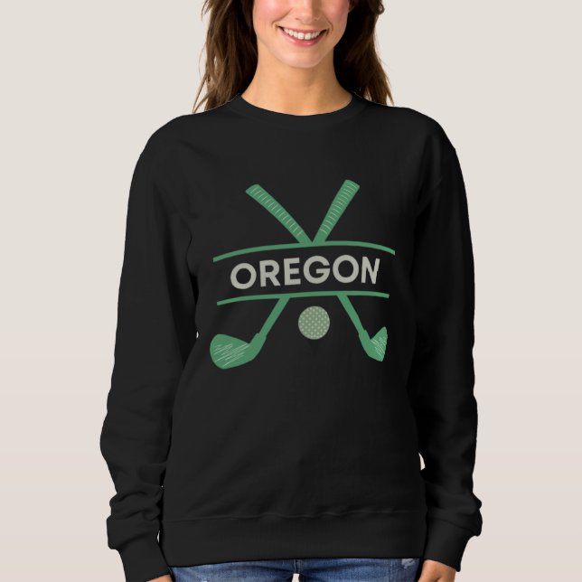 Golf in Oregon the Ultimate Golfing Vacation Sweatshirt (Vorderseite)