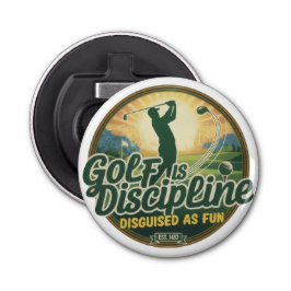 Golf Is Discipline Disguised as Fun Flaschenöffner