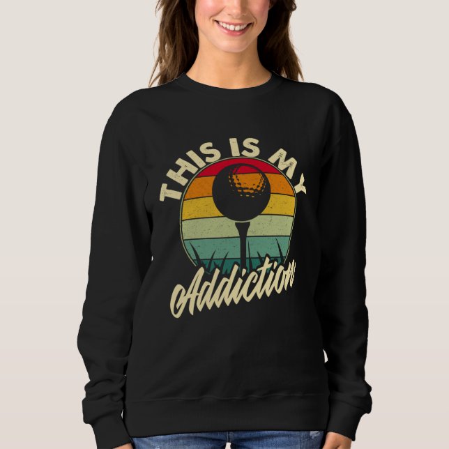 Golf is my Addiction Golf Games Sweatshirt (Vorderseite)