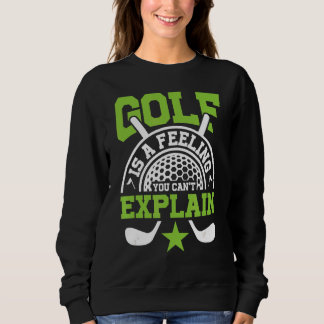 Golf ist ein Gefühl, das Sie Club Pro nicht erklär Sweatshirt