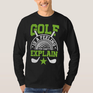 Golf ist ein Gefühl, das Sie Club Pro nicht erklär T-Shirt
