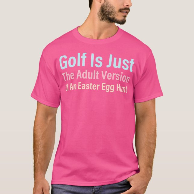 Golf ist nur die erwachsene Version eines Ostereie T-Shirt (Vorderseite)