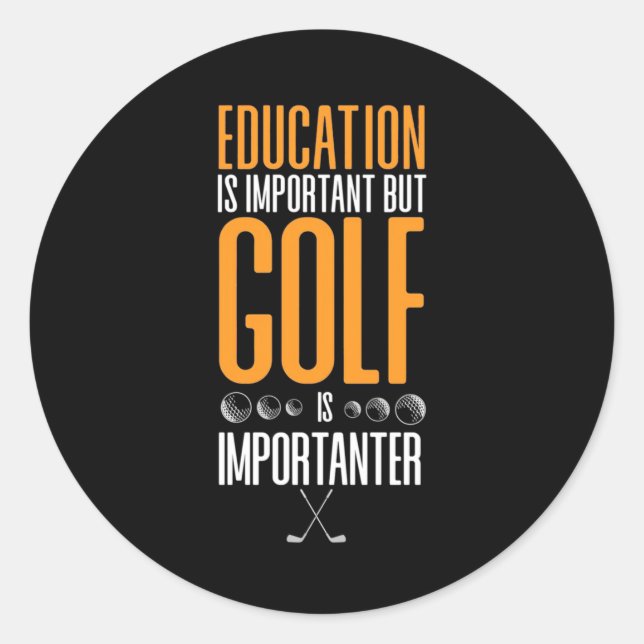 Golf ist wichtiger als Bildung Runder Aufkleber (Vorderseite)