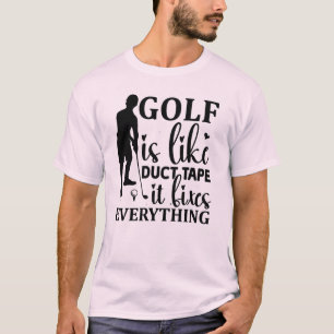 Golf ist wie ein Klebeband - es behebt alles T-Shirt