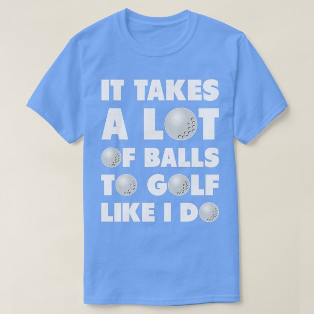 Golf It Takes A Lot Of Balls Funny Humor T-Shirt (Design vorne)