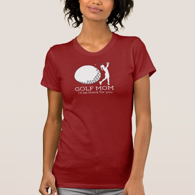 Golf Mom. Ich bin für dich da T-Shirt (Vorderseite)