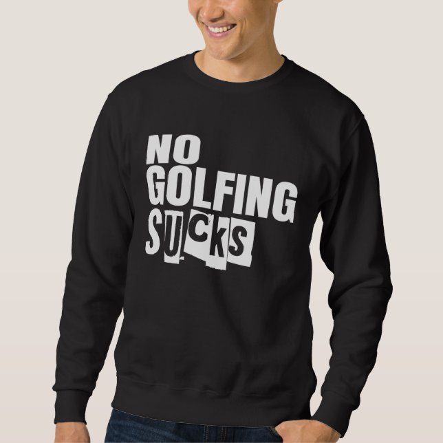 Golf No Golfing Sucks Sweatshirt (Vorderseite)