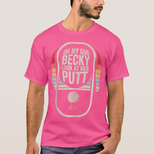 Golf Oh mein Gott Becky schauen sich ihren Putt an T-Shirt