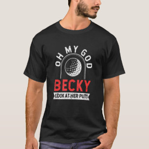 Golf Player Golfspielen Oh mein Gott Becky schauen T-Shirt