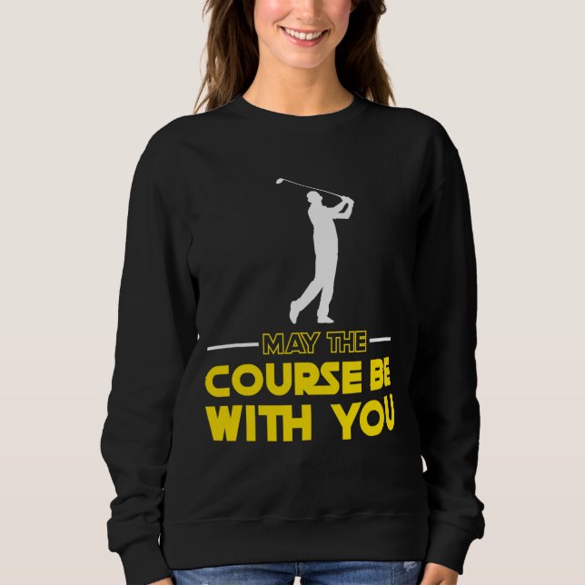Golf Player Sprichwort kann der Platz sein mit Ihn Sweatshirt (Vorderseite)