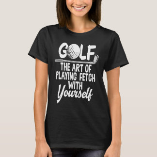 Golf Playing Fetch Golf Spieler Golfspielen Golfer T-Shirt