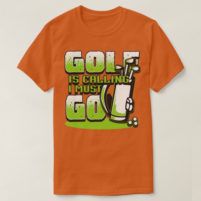 Golf ruft I Must Go Golfgeschenke für Männer an zu T-Shirt (Design vorne)